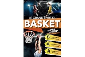 Le Grand Livre du Basket: Un Voyage Passionnant pour les Jeunes Fans à Travers l'Histoire, la Technique et les Légendes. Tout