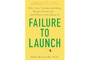 Failure to Launch: Why Your Twentysomething Hasn't Grown Up...and What to Do About It