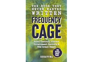 Frequency Cage - Mind Control, Hidden Government Secrets & Experiments, and The Great Reset: How DARPA, MK-Ultra & 5G Built t