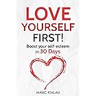 Love Yourself First!: Boost your self-esteem in 30 Days (Change your habits, change your life Book 4)