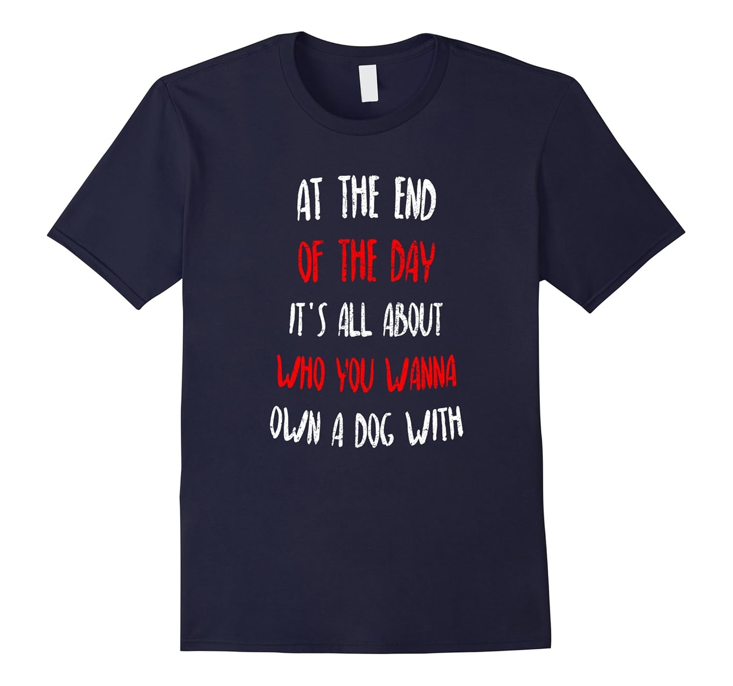 It's All About Who You Wanna Own A Dog With T-Shirt-ANZ