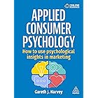 Applied Consumer Psychology: How to use psychological insights in marketing