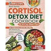 Cortisol Detox Diet & 30-Day Meal Plan: 100 Stress-Balancing Recipes With Shopping Lists, Hormone-Friendly Drinks And Anti-Inflammatory Desserts