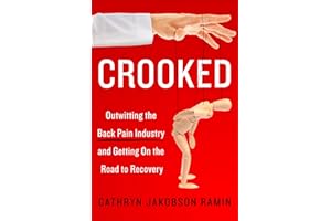Crooked: Outwitting the Back Pain Industry and Getting on the Road to Recovery