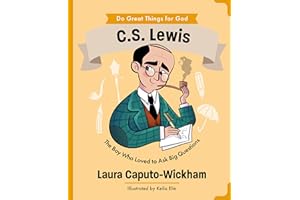 C.S. Lewis: The Boy Who Loved to Ask Big Questions (An Inspiring Illustrated Biography for Children & Young Readers Ages 4-7) (Do Great Things for God)