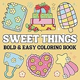 Sweet Things Coloring Book: 50 Bold And Easy Coloring Pages For Adults, Teens and Kids, Simple and Big Designs for Relaxation And Stress Relief Featuring Lovely Things. (Bold & Easy Coloring Book)