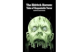 The Eldritch Horrors: Tales of Unspeakable Terror