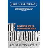 The Foundation: A Great American Secret; How Private Wealth is Changing the World