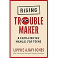 Rising Troublemaker: A Fear-Fighter Manual for Teens