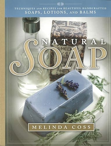 Download Natural Soap: Techniques and Recipes for Beautiful Handcrafted Soaps, Lotions, and Balms PDF