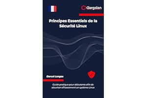 Principes Essentiels de la Sécurité Linux: Guide pratique pour débutants afin de sécuriser efficacement un système Linux (Fre
