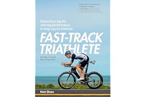 Fast-Track Triathlete: Balacing a Big Life with Big Performance in Long-Course Triathlon: Balancing a Big Life with Big Perfo