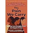 The Pain We Carry: Healing from Complex PTSD for People of Color (The Social Justice Handbook Series)