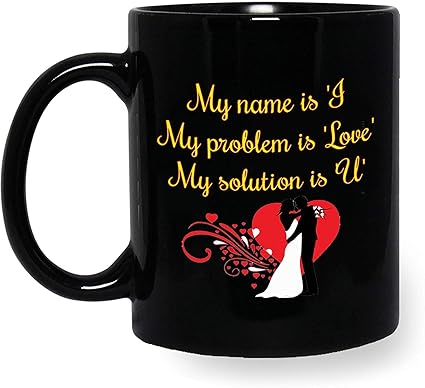 Buy Aj Prints Heart Touching Love Quote Printed Black Coffee Mug My Name Is I My Problem Is Love My Solution Is You Printed Mug For Valentine S Online At Low Prices In
