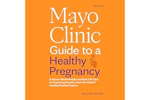 Mayo Clinic Guide to a Healthy Pregnancy (3rd Edition): Evidence-Based Insight and Real-Life Tips for Expecting Parents, from