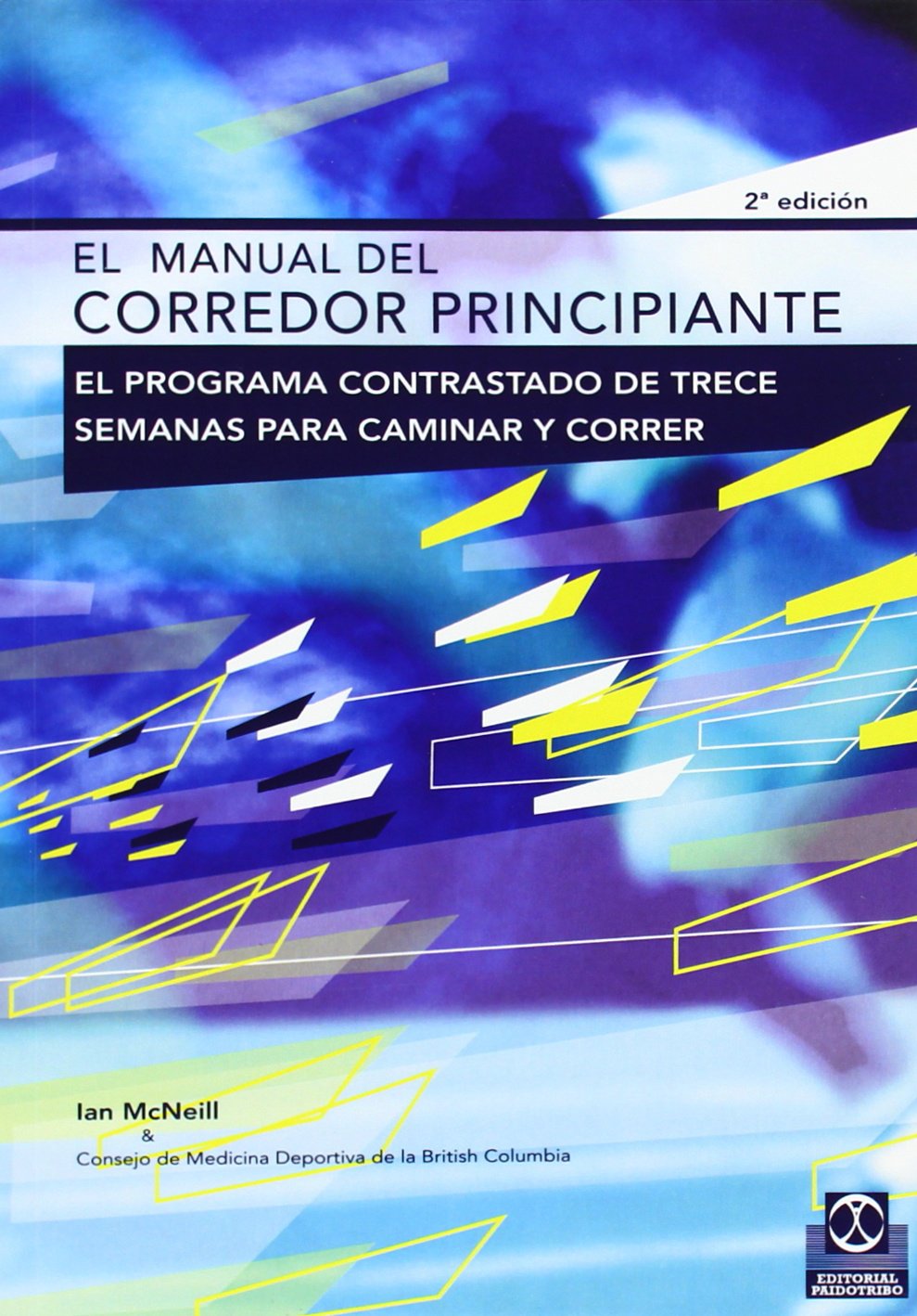 El Manual del Corredor Principiante: El Programa Contrastado de Trece  Semanas Para Caminar y Correr (Jogging) (Spanish Edition): Ian McNeill:  9788480195317: ...