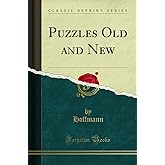 Puzzles Old and New (Classic Reprint)