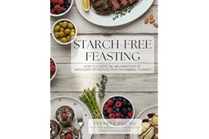 Starch-Free Feasting: How to Starve the Inflammation of Ankylosing Spondylitis While Nourishing Yourself (PREMIUM COLOR VERSI