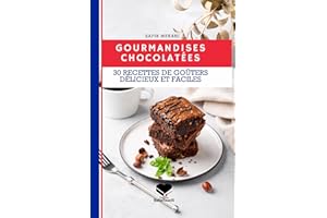 Gourmandises Chocolatées : 30 recettes de goûters délicieux et faciles: Livre de recettes de gâteaux à base de chocolats faci