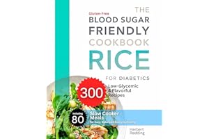 the blood sugar friendly rice cookbook for diabetics: 300 gluten-free, low-glycemic & flavorful recipes including 80 slow coo