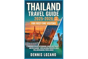 Thailand Travel Guide 2025-2026 for First-Time Visitors: Discover the Best of Bangkok, Chiang Mai, Phuket, and the Islands - 