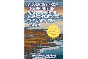 A Journey from the Prince of Wales's Fort in Hudson's Bay to The Northern Ocean