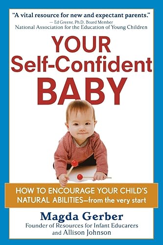 Download Your Self–Confident Baby: How to Encourage Your Child′s Natural Abilities –– From the Very Start PDF