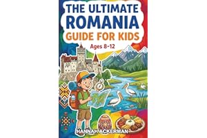 The Ultimate Romania Guide for Kids: A Chapter Book For Kids Aged 8–12 Learning About Romania’s Geography, Culture, and Way o