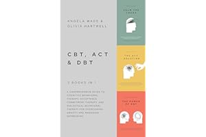 CBT, ACT & DBT – 3 books in 1: A comprehensive guide to Cognitive Behavioral Therapy, Acceptance Commitment Therapy, and Dial