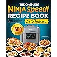 The Complete Ninja Speedi Recipe Book for Beginners: Easy Ninja Speedi Cookbook for Beginners to Create Gourmet Meals with Varied Cooking Modes