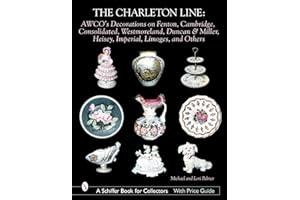 The Charleton Line: Decoration on Glass and Porcelain from Fenton, Cambridge, Consolidated, Westmoreland, Duncan & Miller, Heisey, Imperial, Limoges, ... Book for Collectors with Price Guide)