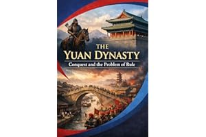 The Yuan Dynasty: Conquest and the Problem of Rule