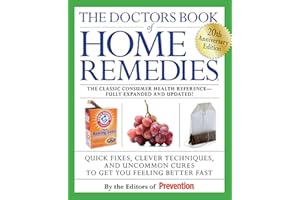 The Doctors Book of Home Remedies: Quick Fixes, Clever Techniques, and Uncommon Cures to Get You Feeling Better Fast