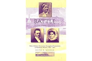 Battle for the Soul: Metis Children Encounter Evangelical Protestants at Mackinaw Mission, 1823-1837