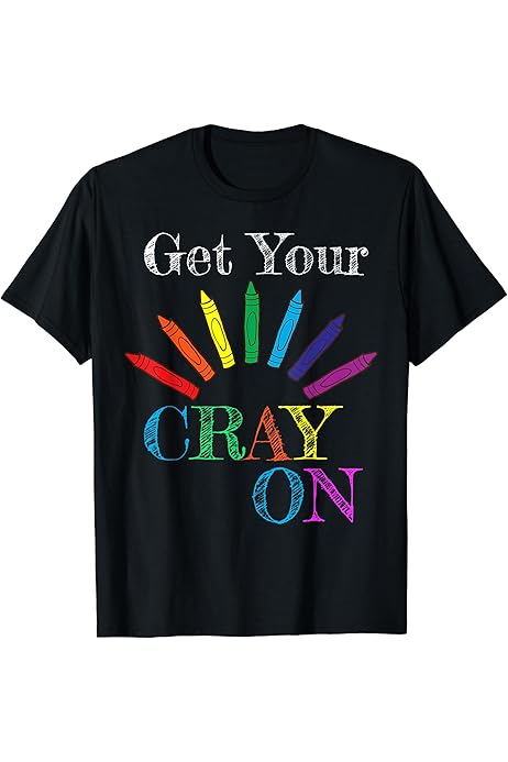 Amazon.com: GET YOUR CRAY ON shirt - FUNNY CRAYON t-shirt T-Shirt :  Clothing, Shoes \u0026 Jewelry