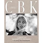 CBK: Carolyn Bessette Kennedy: A Life in Fashion