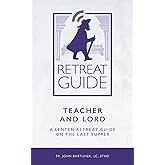 Teacher and Lord: A Lenten Retreat Guide on the Last Supper