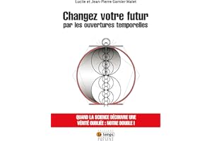 Changez votre futur par les ouvertures temporelles (French Edition)