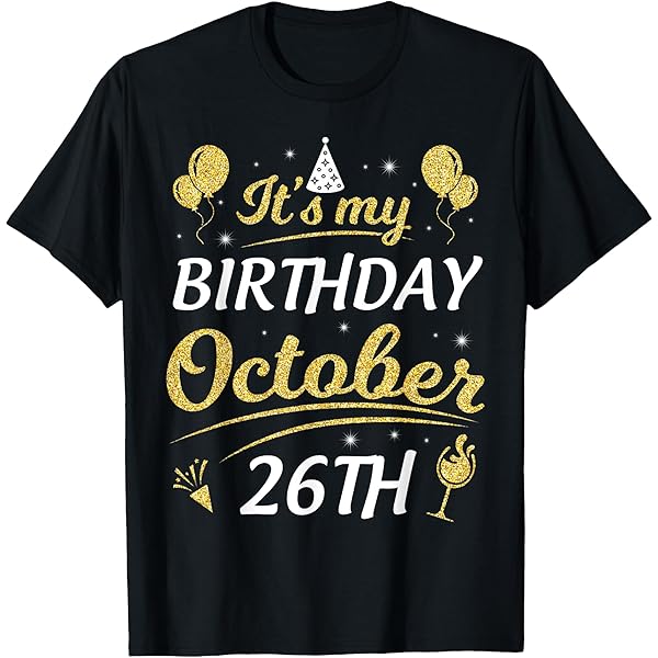 Amazon.com: It's My Birthday On October 26th Happy Birthday To Me