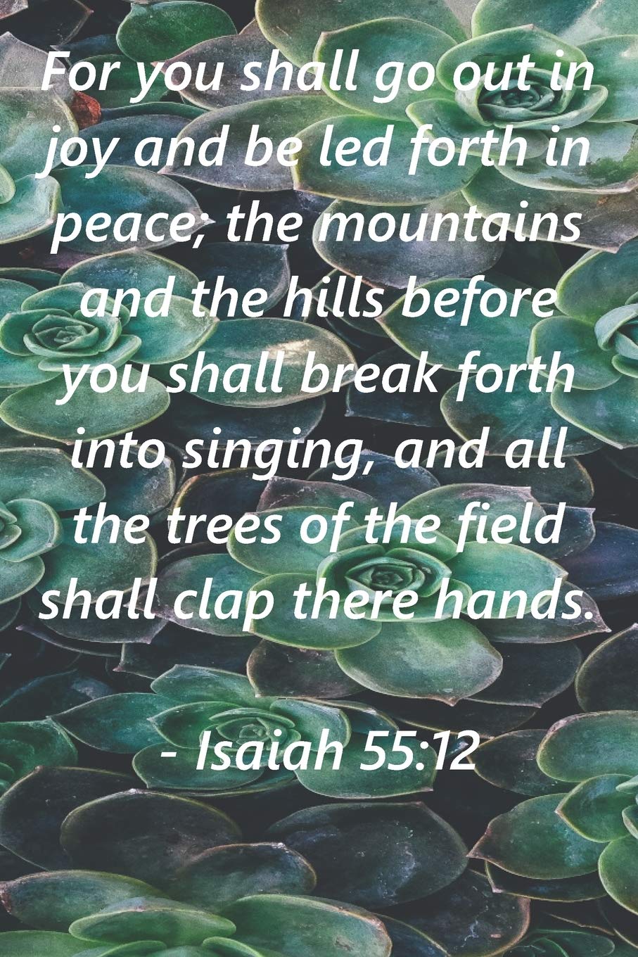 Buy For You Shall Go Out In Joy And Be Led Forth In Peace; The Mountains  And Hills Before You Shall Break Forth In Singing: Isaiah 55:12 Bible Verse  Cove 6X9 College