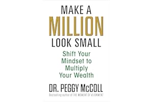 Make a Million Look Small: Shift Your Mindset to Multiply Your Wealth
