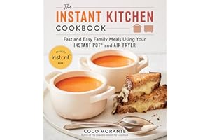 The Instant Kitchen Cookbook: Fast and Easy Family Meals Using Your Instant Pot and Air Fryer