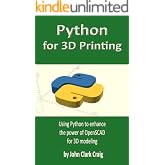 Python for 3D Printing: Using Python to enhance the power of OpenSCAD for 3D modeling (Computer-aided 3D Design, Modeling and Printing - using Python and OpenSCAD Book 2)