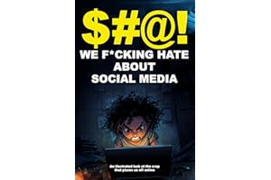 $#@! We F*cking Hate About Social Media: An illustrated look at the crap that pisses us off online ($#@! I Hate Series)