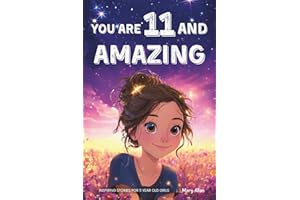 You Are 11 And Amazing! Inspiring Stories For 11 Year Old Girls: 15 Motivating Tales of Friendship, Self-Confidence, Social Courage and Kindness (You Are Amazing!)
