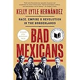 Bad Mexicans: Race, Empire, and Revolution in the Borderlands