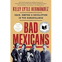 Bad Mexicans: Race, Empire, and Revolution in the Borderlands
