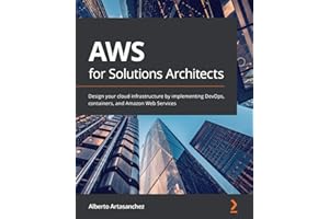 AWS for Solutions Architects: Design your cloud infrastructure by implementing DevOps, containers, and Amazon Web Services