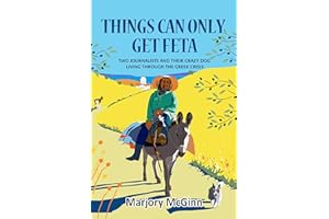Things Can Only Get Feta: Two journalists and their crazy dog living through the Greek crisis (The Peloponnese Series Book 1)