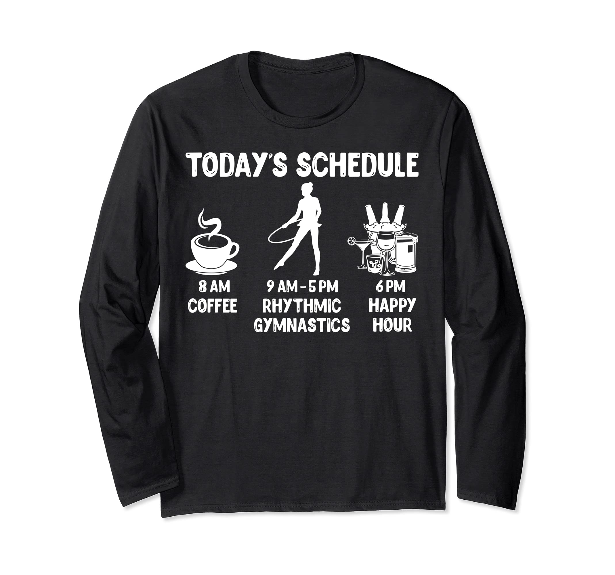 Rhythmic Gymnastics Design Gift - Today's Schedule Long Sleeve T-Shirt
